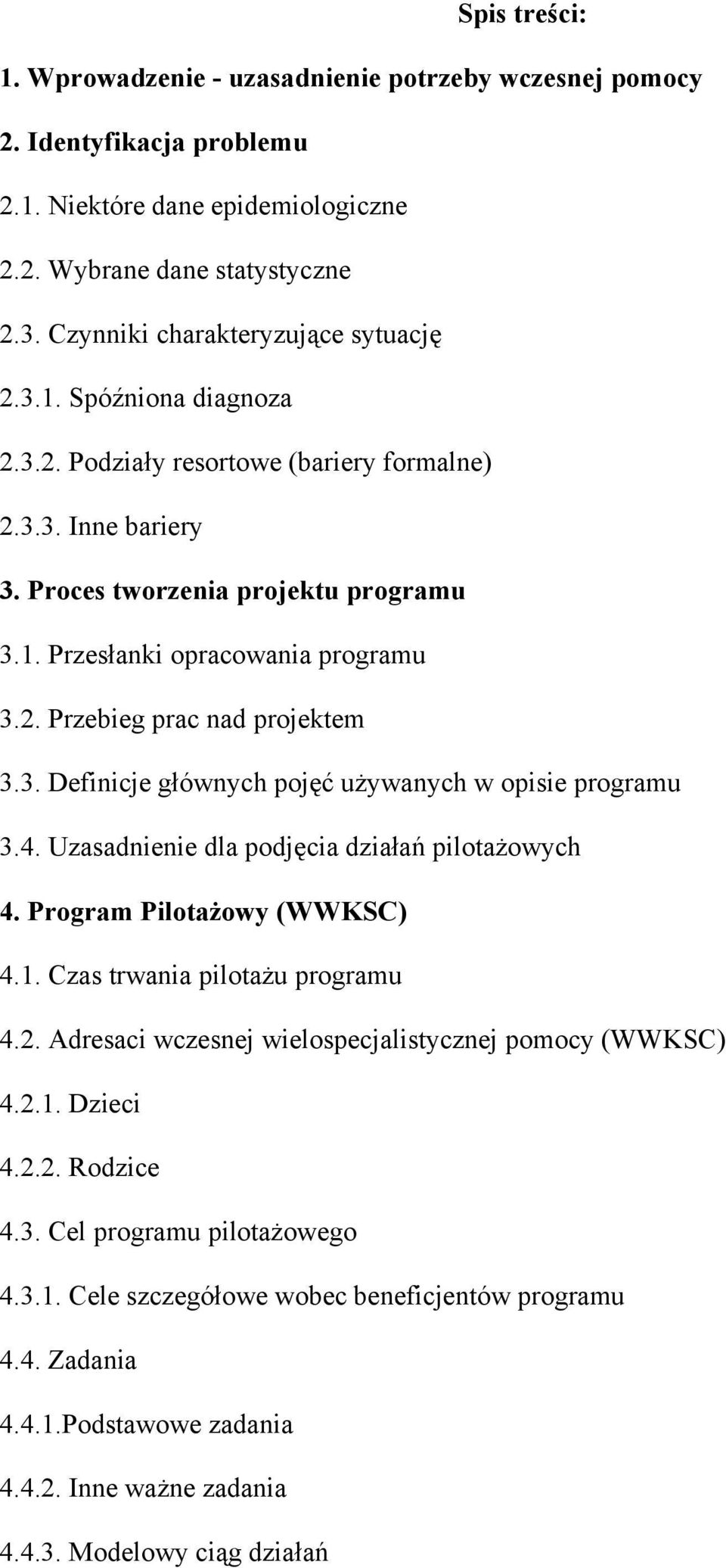 2. Przebieg prac nad projektem 3.3. Definicje głównych pojęć używanych w opisie programu 3.4. Uzasadnienie dla podjęcia działań pilotażowych 4. Program Pilotażowy (WWKSC) 4.1.
