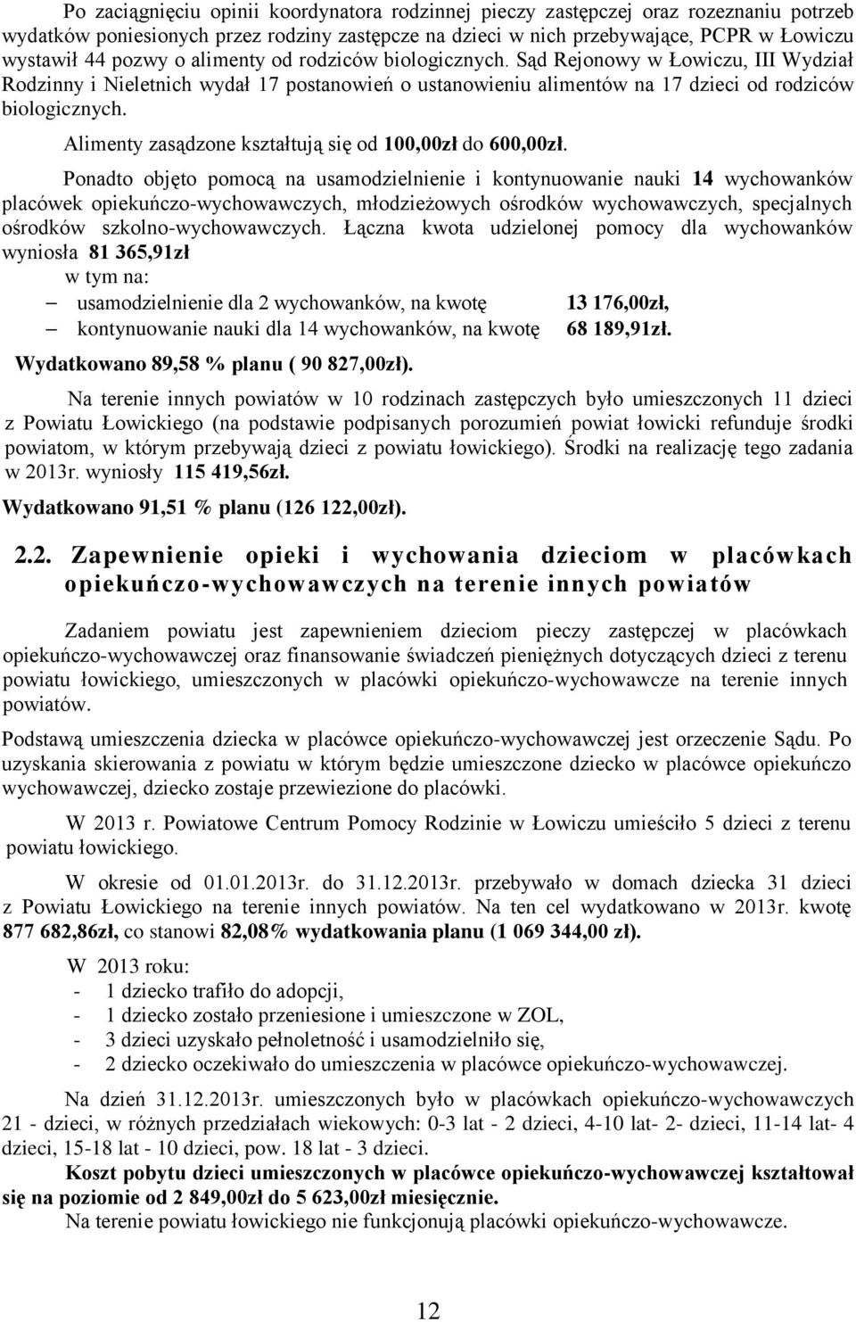 Alimenty zasądzone kształtują się od 100,00zł do 600,00zł.