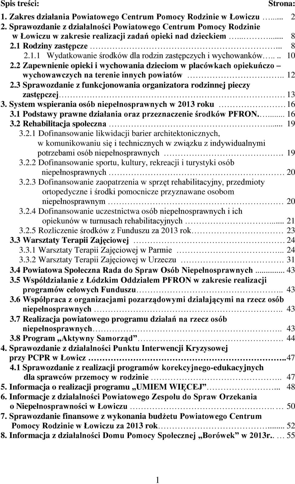 ... 10 2.2 Zapewnienie opieki i wychowania dzieciom w placówkach opiekuńczo wychowawczych na terenie innych powiatów.. 12 2.