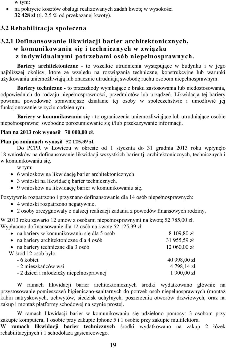 Bariery architektoniczne - to wszelkie utrudnienia występujące w budynku i w jego najbliższej okolicy, które ze względu na rozwiązania techniczne, konstrukcyjne lub warunki użytkowania uniemożliwiają