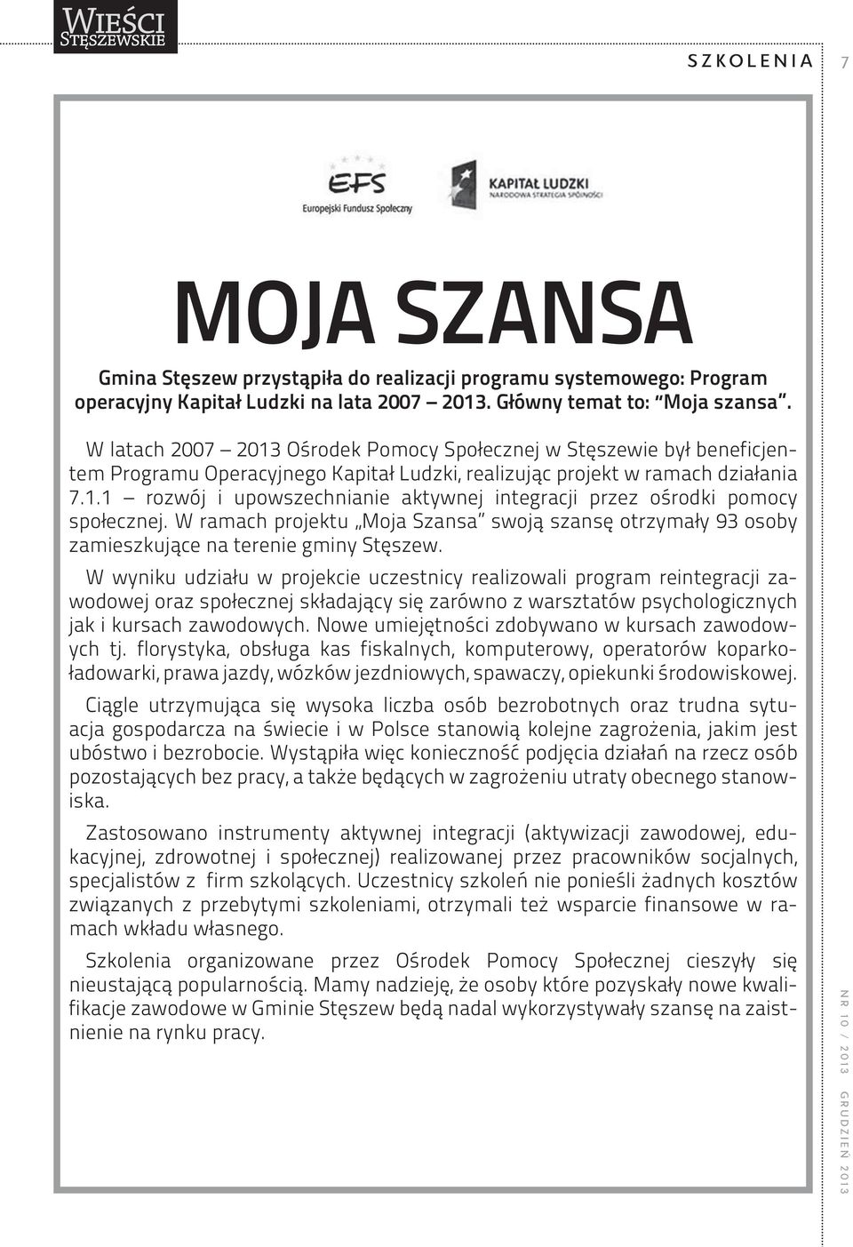 W ramach projektu Moja Szansa swoją szansę otrzymały 93 osoby zamieszkujące na terenie gminy Stęszew.