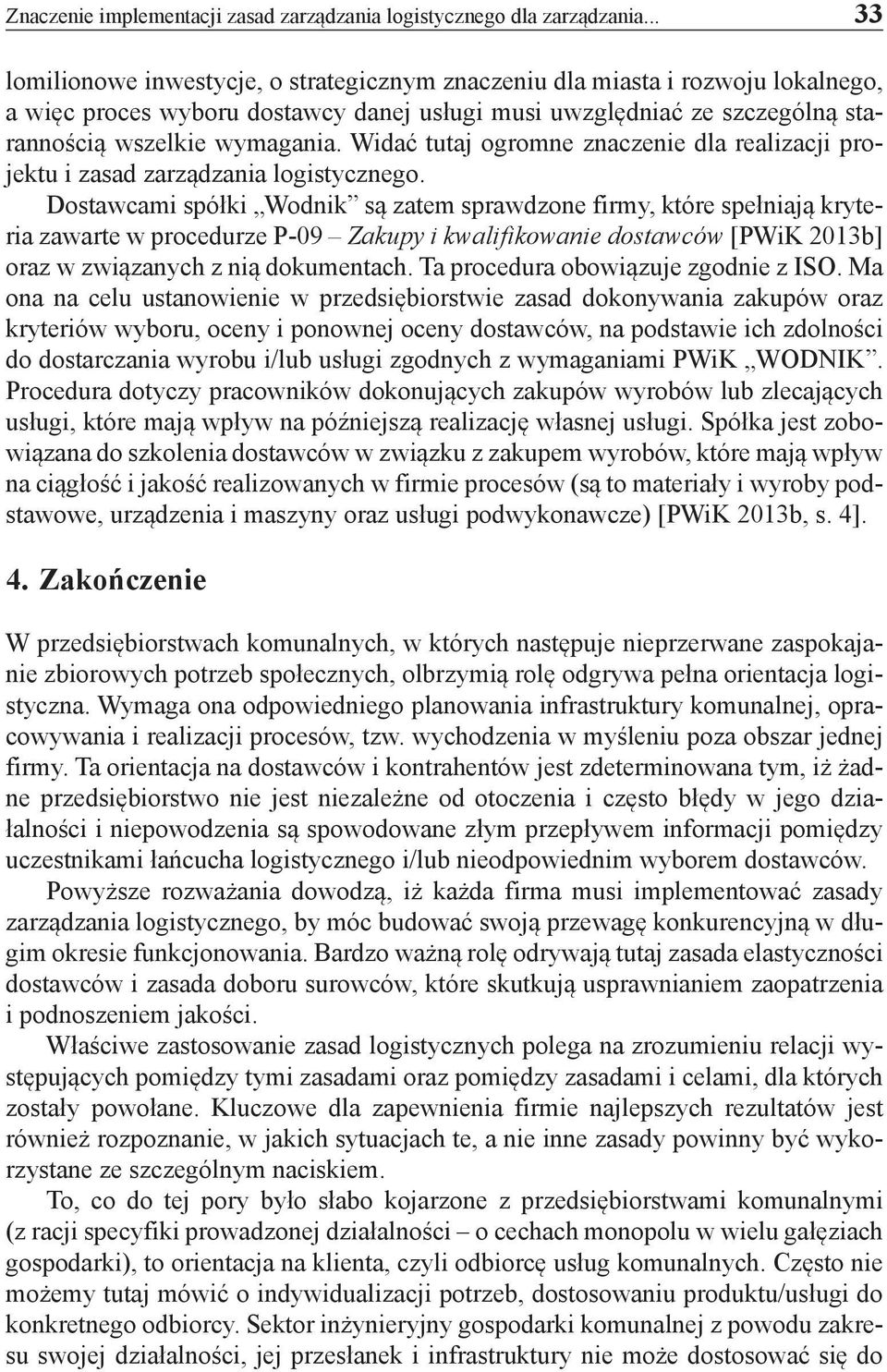 Widać tutaj ogromne znaczenie dla realizacji projektu i zasad zarządzania logistycznego.