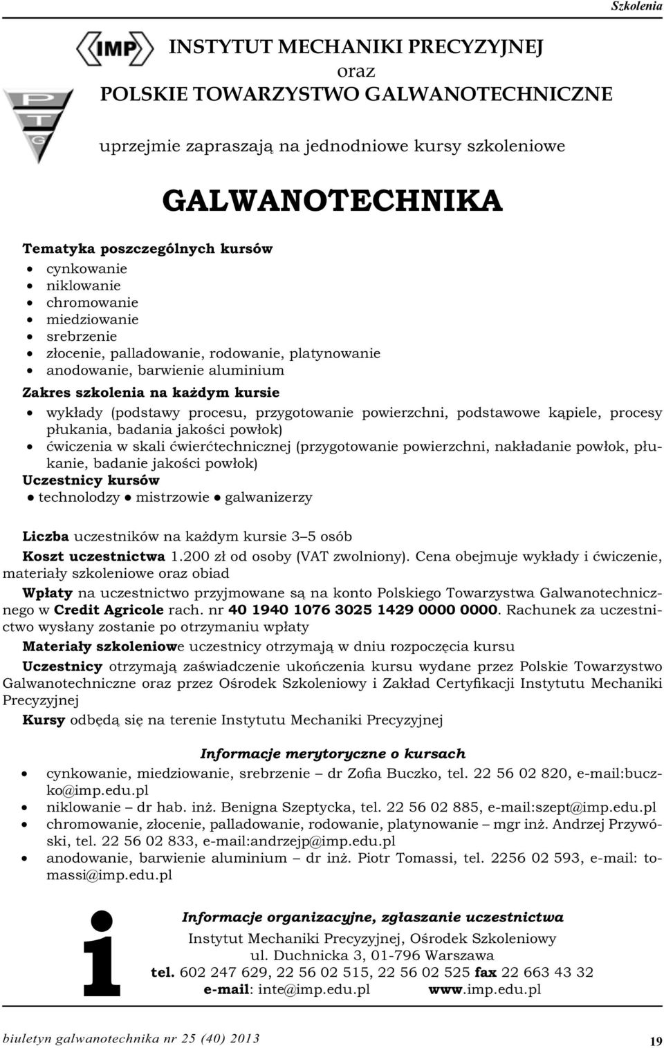 przygotowanie powierzchni, podstawowe kąpiele, procesy płukania, badania jakości powłok) ćwiczenia w skali ćwierćtechnicznej (przygotowanie powierzchni, nakładanie powłok, płukanie, badanie jakości