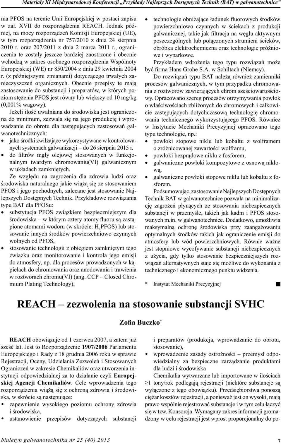 , ograniczenia te zostały jeszcze bardziej zaostrzone i obecnie wchodzą w zakres osobnego rozporządzenia Wspólnoty Europejskiej (WE) nr 850/2004 z dnia 29 kwietnia 2004 r.