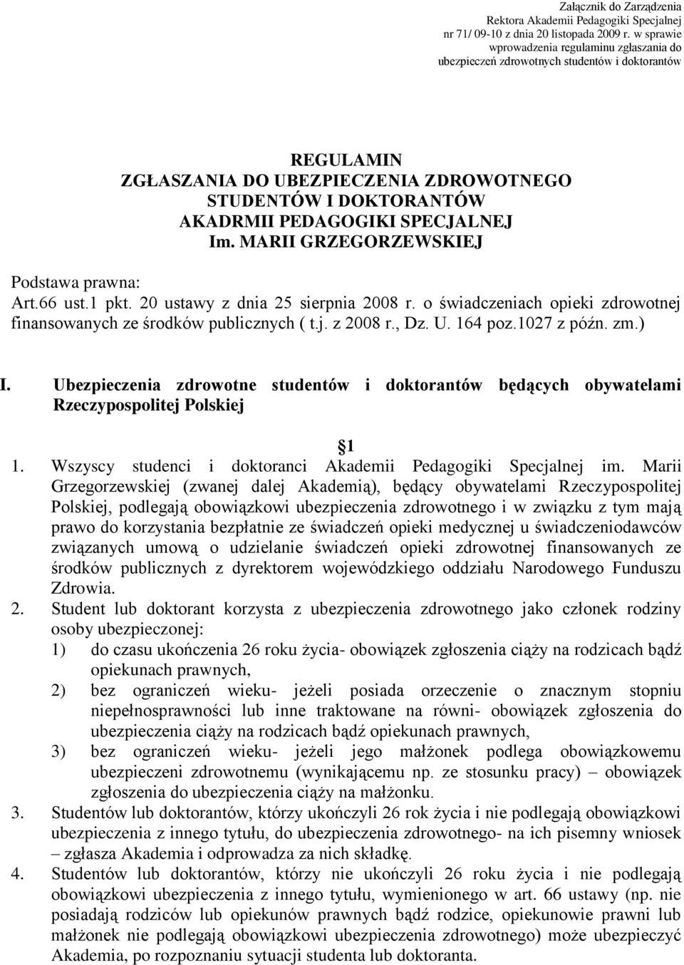 SPECJALNEJ Im. MARII GRZEGORZEWSKIEJ Podstawa prawna: Art.66 ust.1 pkt. 20 ustawy z dnia 25 sierpnia 2008 r. o świadczeniach opieki zdrowotnej finansowanych ze środków publicznych ( t.j. z 2008 r.