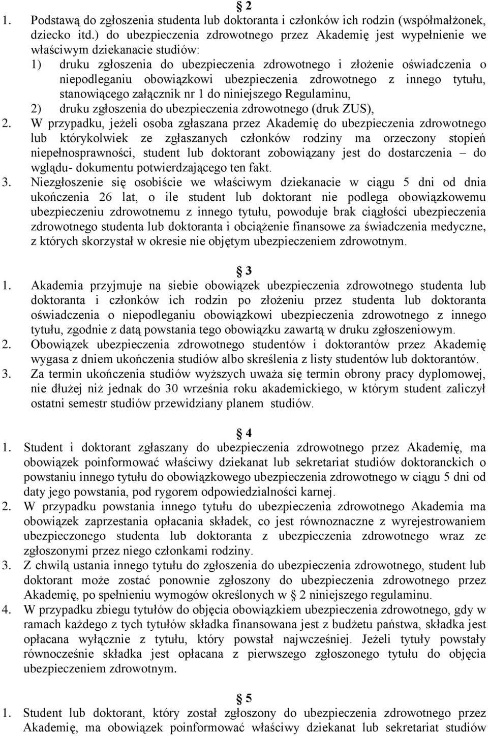 ubezpieczenia zdrowotnego z innego tytułu, stanowiącego załącznik nr 1 do niniejszego Regulaminu, 2) druku zgłoszenia do ubezpieczenia zdrowotnego (druk ZUS), 2.