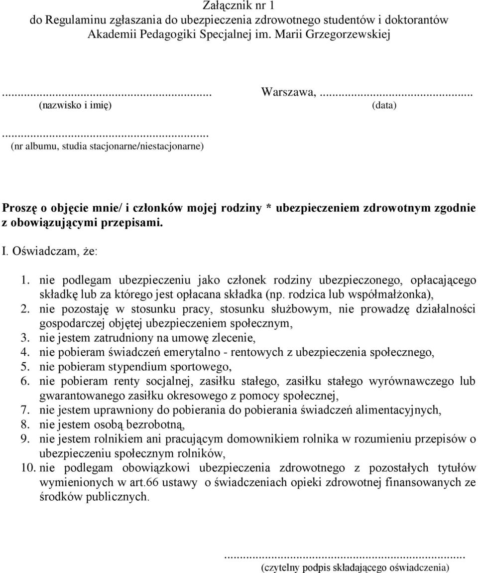 nie podlegam ubezpieczeniu jako członek rodziny ubezpieczonego, opłacającego składkę lub za którego jest opłacana składka (np. rodzica lub współmałżonka), 2.