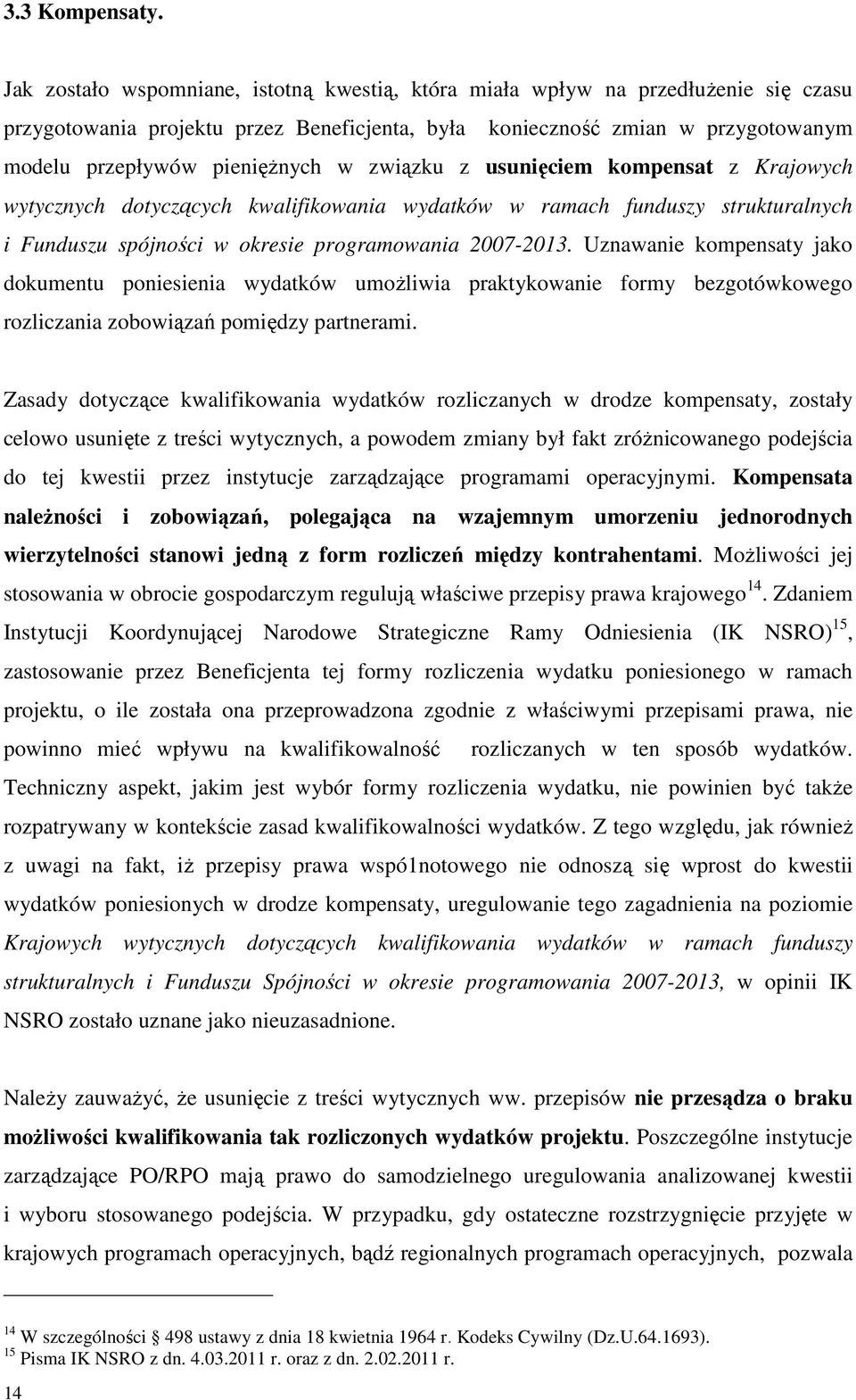 związku z usunięciem kompensat z Krajowych wytycznych dotyczących kwalifikowania wydatków w ramach funduszy strukturalnych i Funduszu spójności w okresie programowania 2007-2013.