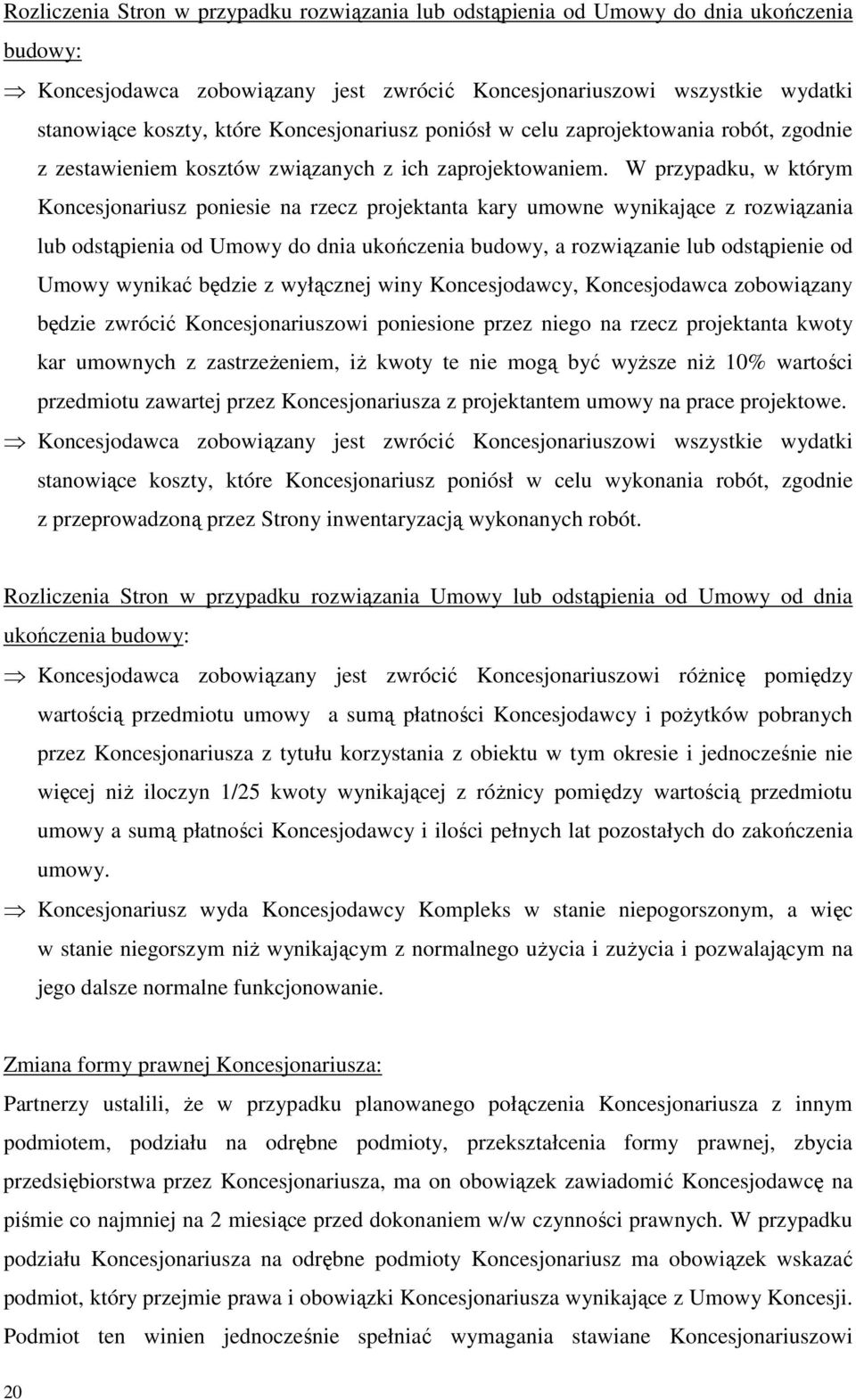 W przypadku, w którym Koncesjonariusz poniesie na rzecz projektanta kary umowne wynikające z rozwiązania lub odstąpienia od Umowy do dnia ukończenia budowy, a rozwiązanie lub odstąpienie od Umowy