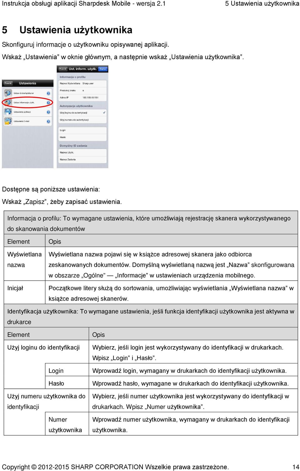 Informacja o profilu: To wymagane ustawienia, które umożliwiają rejestrację skanera wykorzystywanego do skanowania dokumentów Element Wyświetlana nazwa Inicjał Opis Wyświetlana nazwa pojawi się w