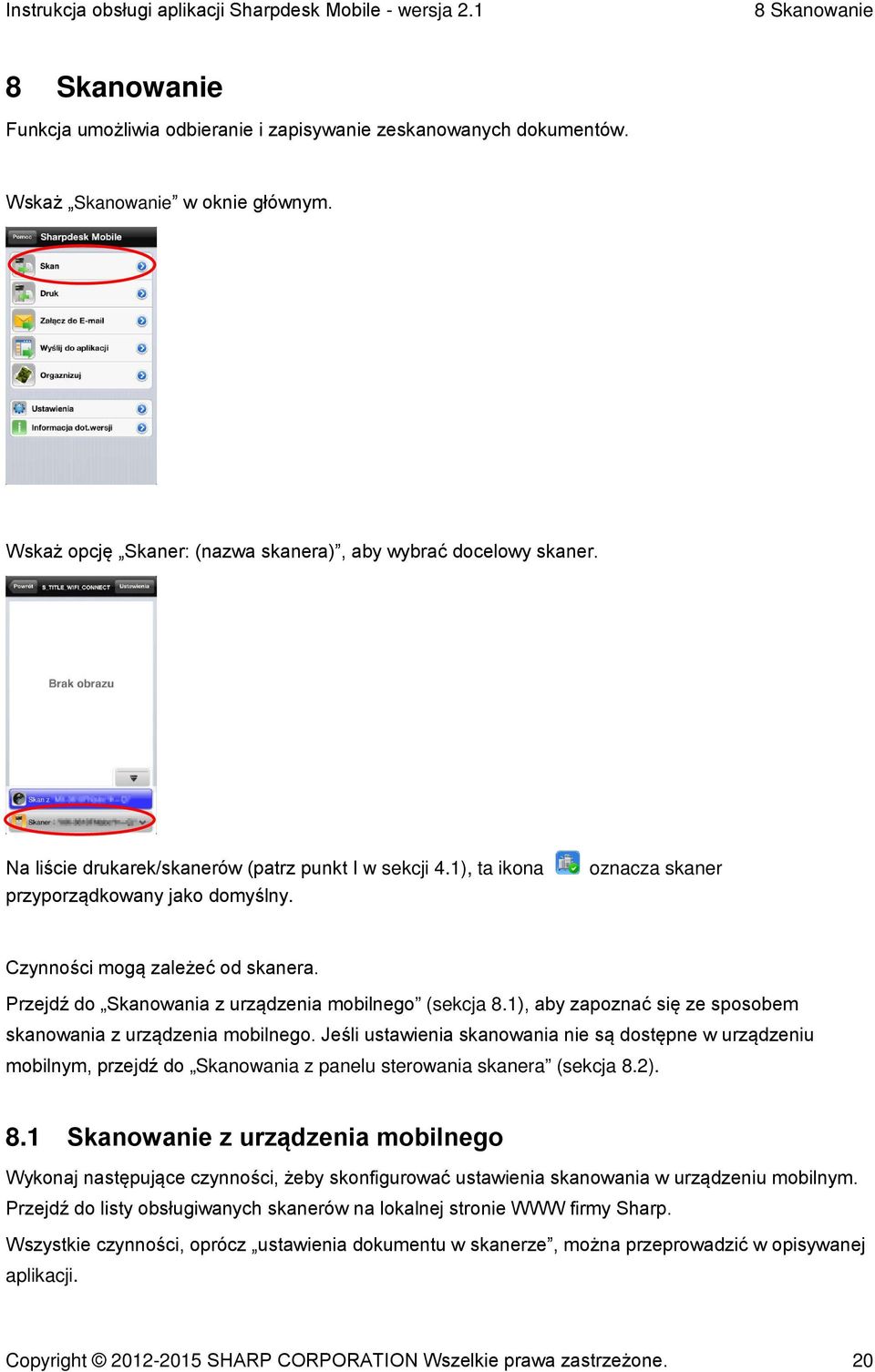 Przejdź do Skanowania z urządzenia mobilnego (sekcja 8.1), aby zapoznać się ze sposobem skanowania z urządzenia mobilnego.
