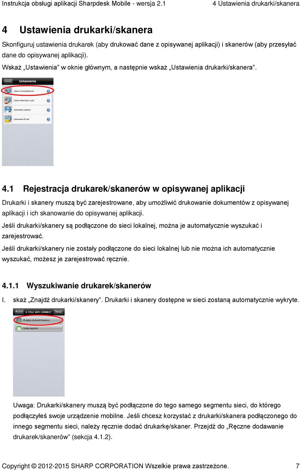 1 Rejestracja drukarek/skanerów w opisywanej aplikacji Drukarki i skanery muszą być zarejestrowane, aby umożliwić drukowanie dokumentów z opisywanej aplikacji i ich skanowanie do opisywanej aplikacji.