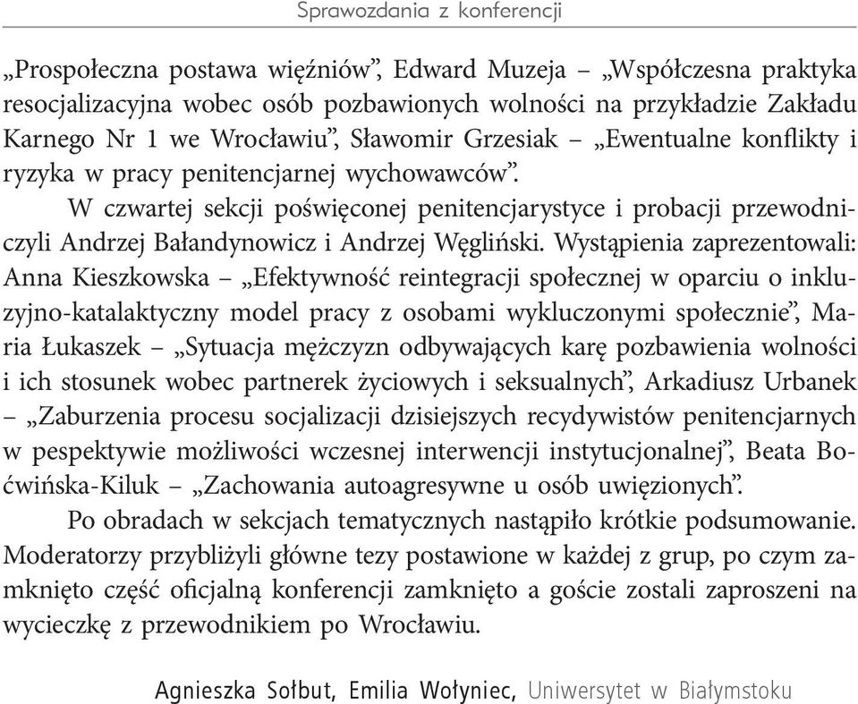 Wystąpienia zaprezentowali: Anna Kieszkowska Efektywność reintegracji społecznej w oparciu o inkluzyjno-katalaktyczny model pracy z osobami wykluczonymi społecznie, Maria Łukaszek Sytuacja mężczyzn