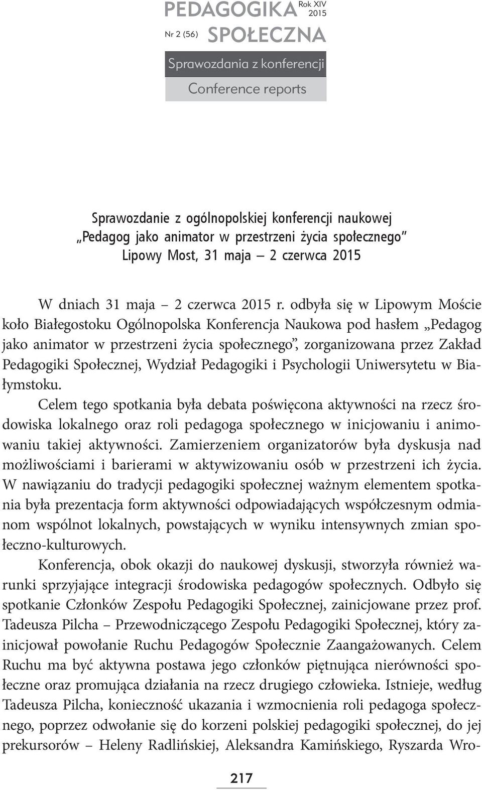 odbyła się w Lipowym Moście koło Białegostoku Ogólnopolska Konferencja Naukowa pod hasłem Pedagog jako animator w przestrzeni życia społecznego, zorganizowana przez Zakład Pedagogiki Społecznej,