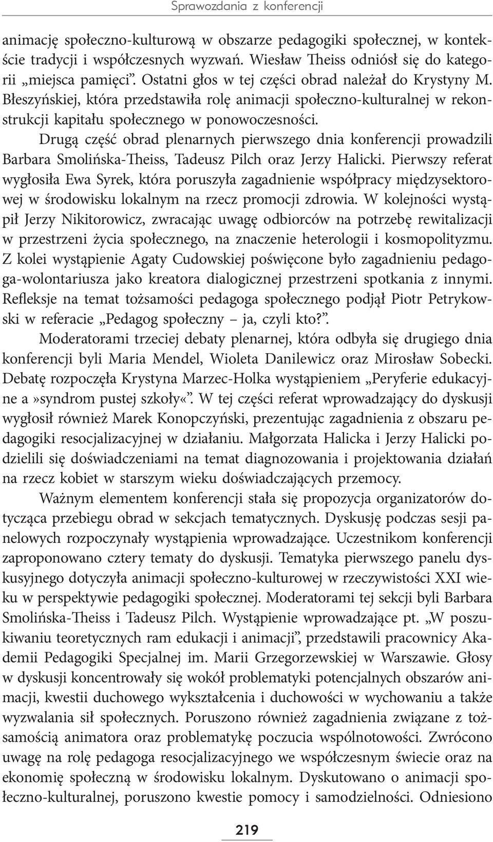 Drugą część obrad plenarnych pierwszego dnia konferencji prowadzili Barbara Smolińska-Theiss, Tadeusz Pilch oraz Jerzy Halicki.