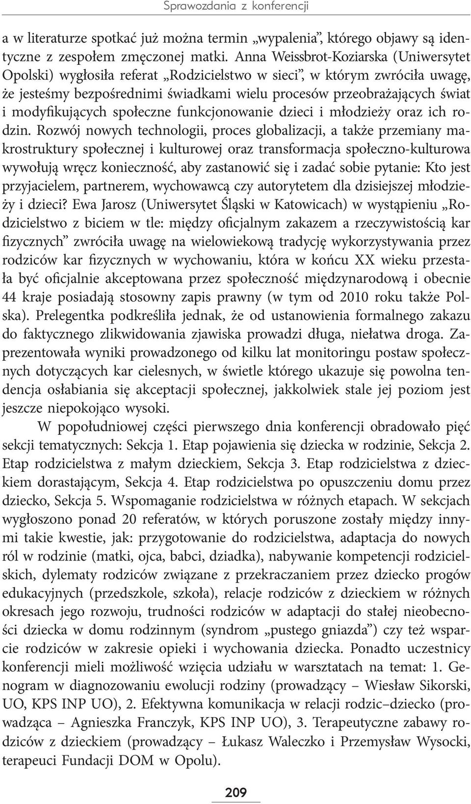 modyfikujących społeczne funkcjonowanie dzieci i młodzieży oraz ich rodzin.