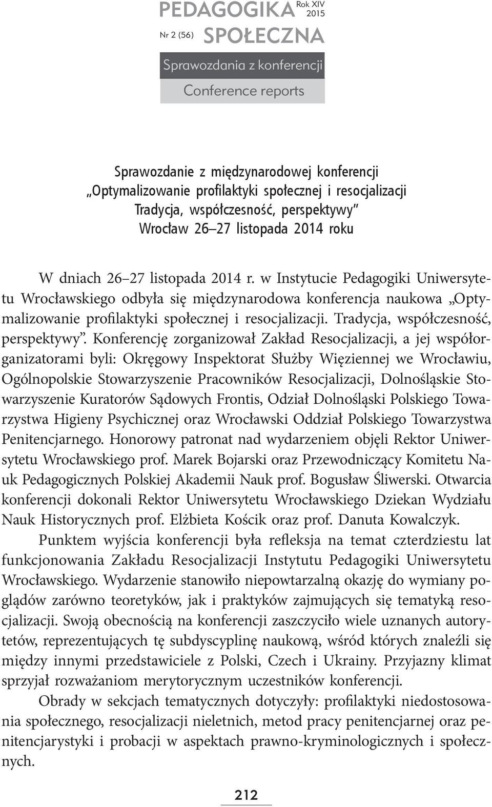 w Instytucie Pedagogiki Uniwersytetu Wrocławskiego odbyła się międzynarodowa konferencja naukowa Optymalizowanie profilaktyki społecznej i resocjalizacji. Tradycja, współczesność, perspektywy.