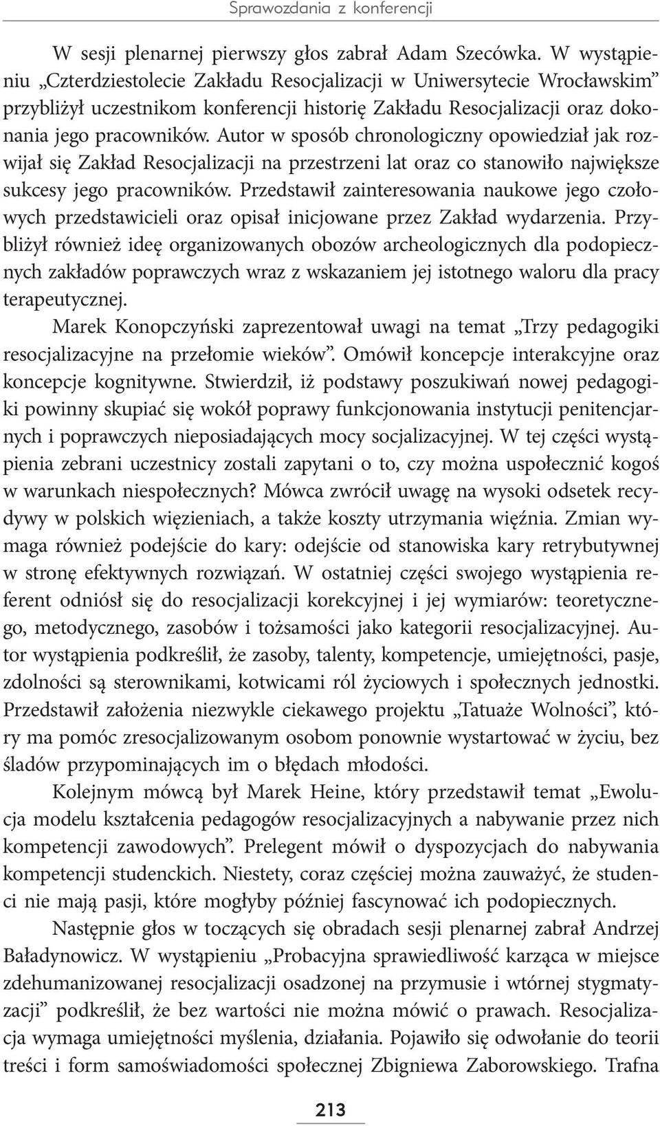 Autor w sposób chronologiczny opowiedział jak rozwijał się Zakład Resocjalizacji na przestrzeni lat oraz co stanowiło największe sukcesy jego pracowników.