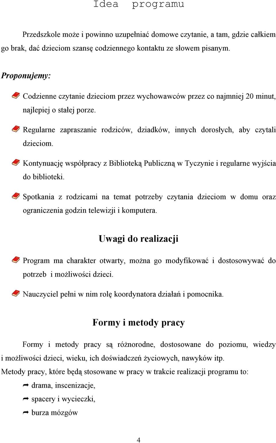 Kontynuację współpracy z Biblioteką Publiczną w Tyczynie i regularne wyjścia do biblioteki.