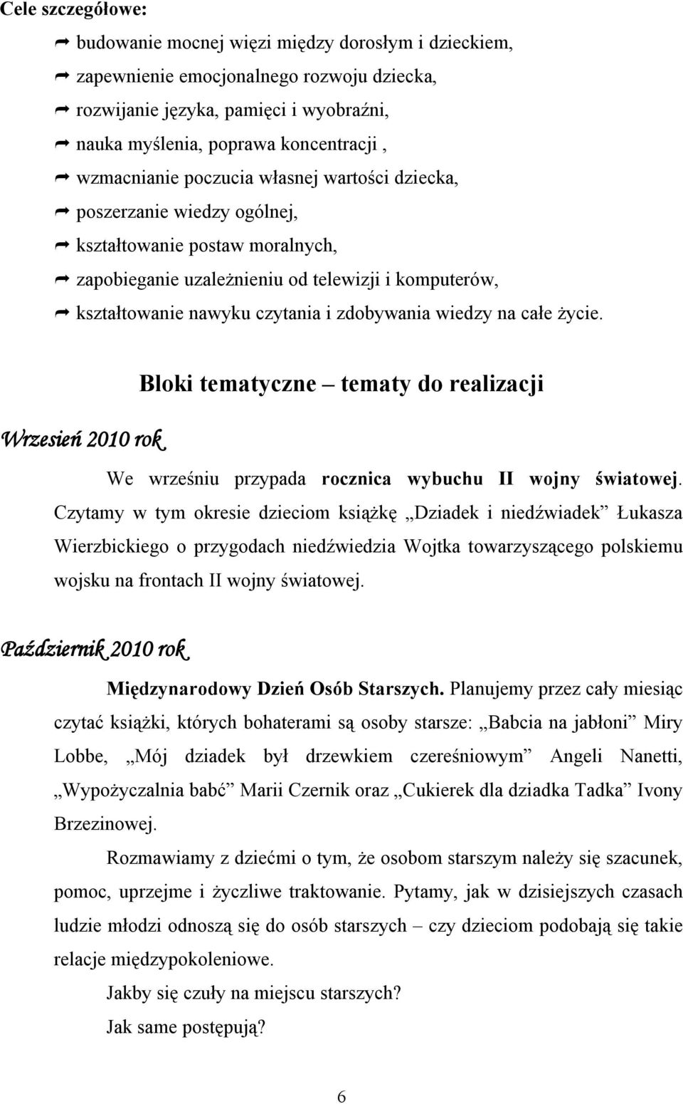 zdobywania wiedzy na całe życie. Bloki tematyczne tematy do realizacji Wrzesień 2010 rok We wrześniu przypada rocznica wybuchu II wojny światowej.