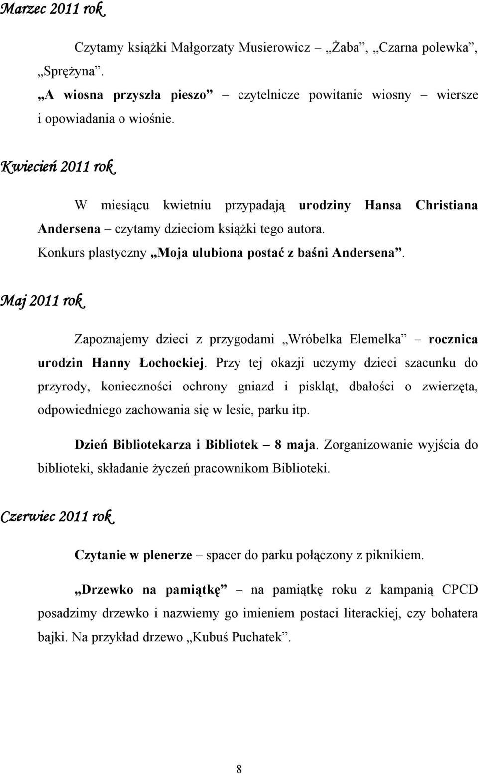 Maj 2011 rok Zapoznajemy dzieci z przygodami Wróbelka Elemelka rocznica urodzin Hanny Łochockiej.