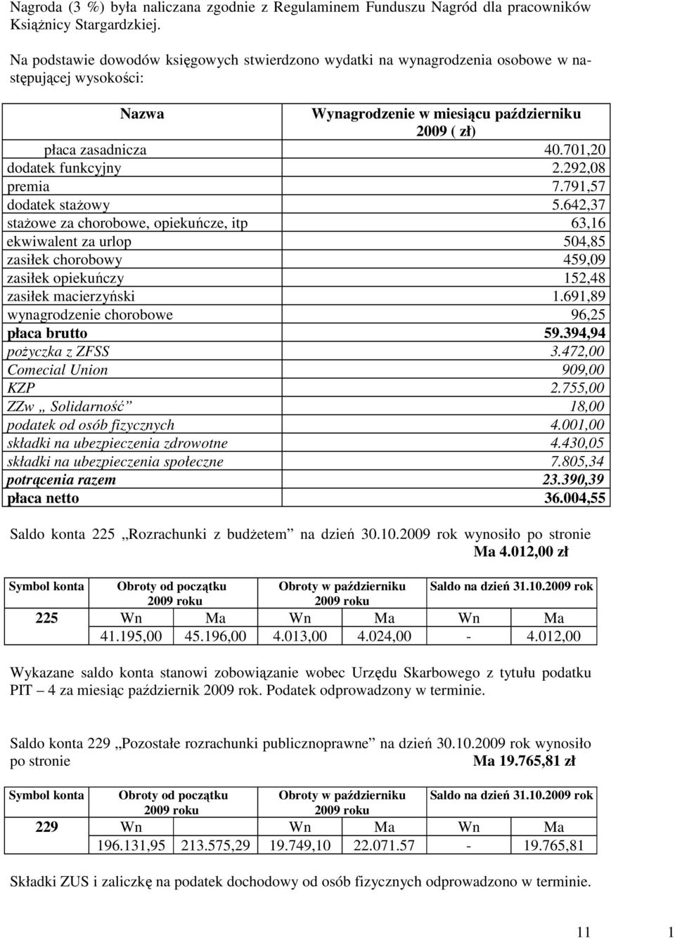 701,20 dodatek funkcyjny 2.292,08 premia 7.791,57 dodatek staŝowy 5.