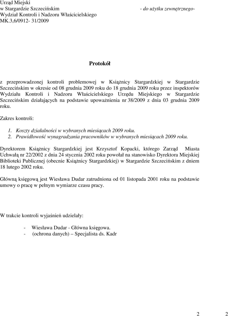 roku przez inspektorów Wydziału Kontroli i Nadzoru Właścicielskiego Urzędu Miejskiego w Stargardzie Szczecińskim działających na podstawie upowaŝnienia nr 38/2009 z dnia 03 grudnia 2009 roku.