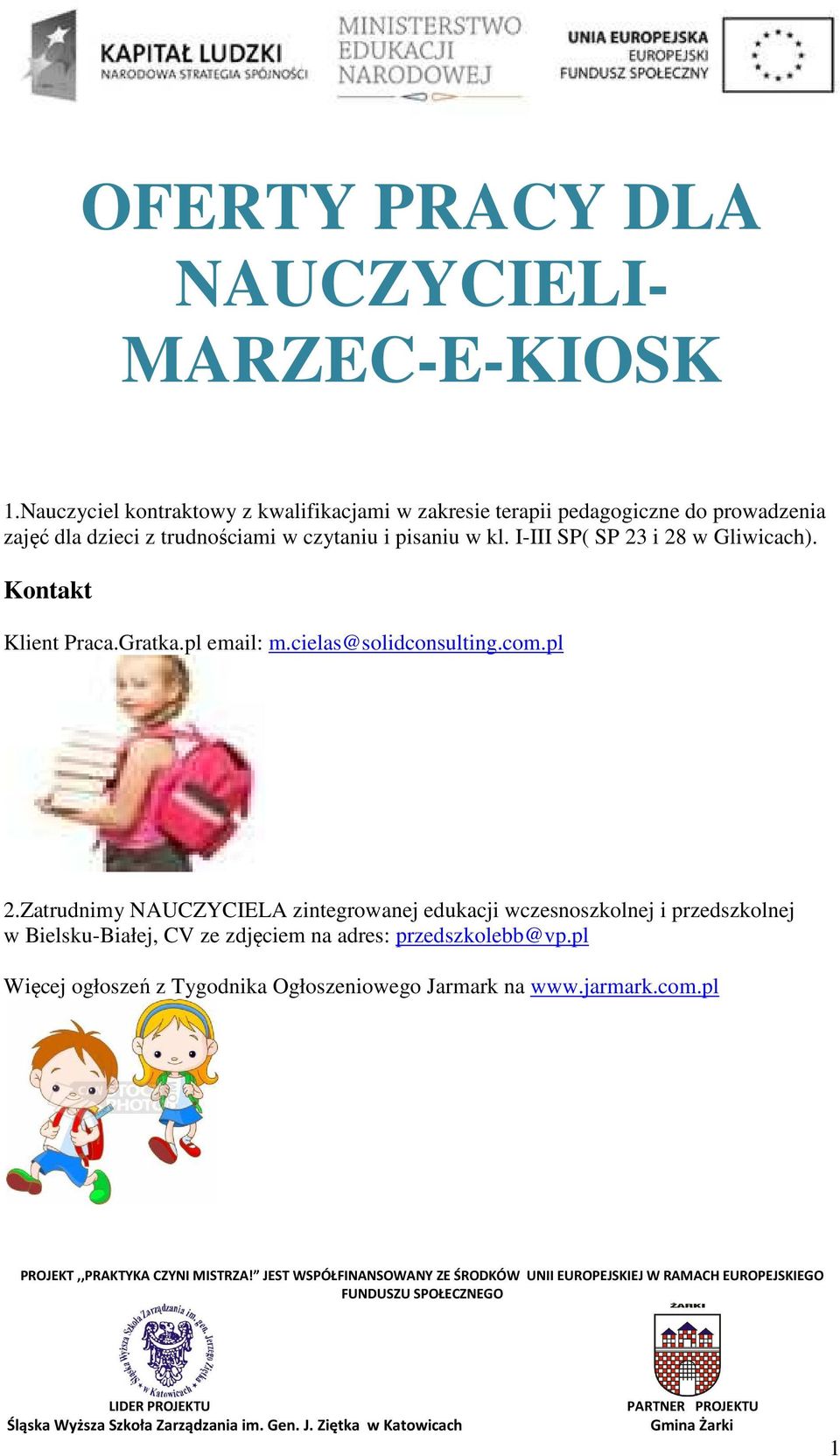 czytaniu i pisaniu w kl. I-III SP( SP 23 i 28 w Gliwicach). Kontakt Klient Praca.Gratka.pl email: m.cielas@solidconsulting.com.