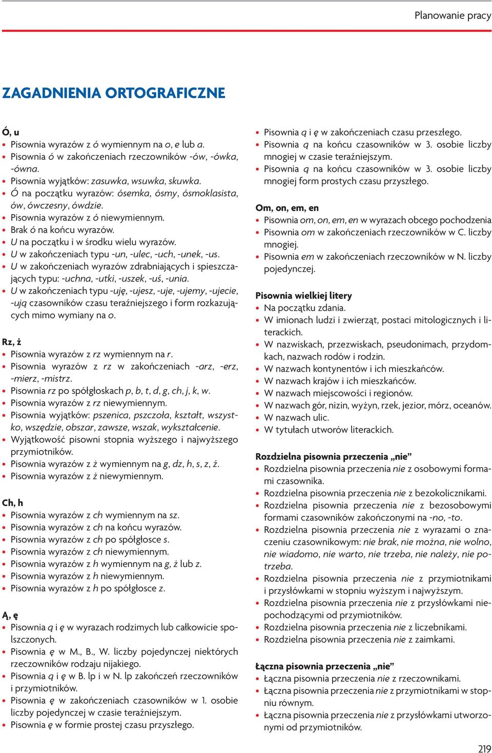 U w zakończeniach typu -un, -ulec, -uch, -unek, -us. U w zakończeniach wyrazów zdrabniających i spieszczających typu: -uchna, -utki, -uszek, -uś, -unia.