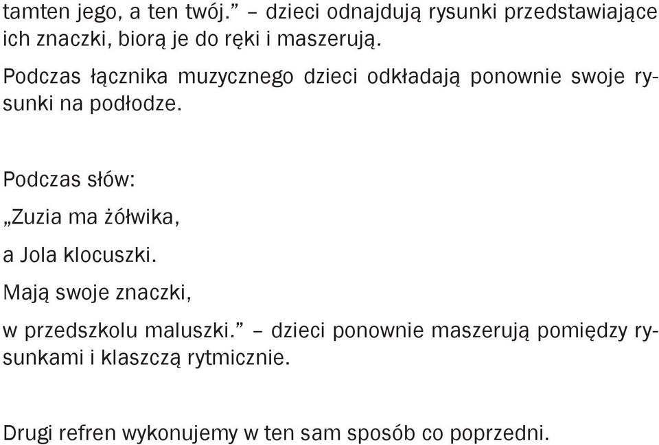 Podczas łącznika muzycznego dzieci odkładają ponownie swoje rysunki na podłodze.