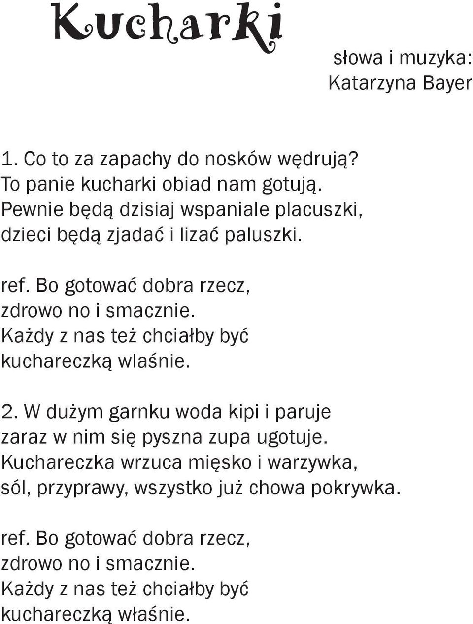 Każdy z nas też chciałby być kuchareczką wlaśnie. 2. W dużym garnku woda kipi i paruje zaraz w nim się pyszna zupa ugotuje.