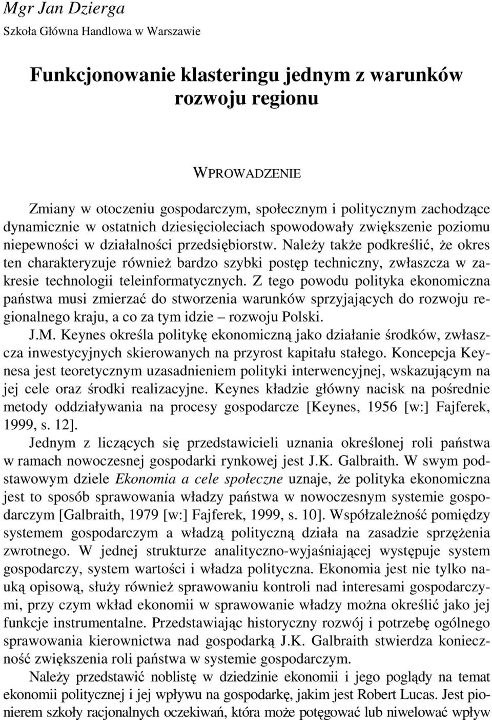 Należy także podkreślić, że okres ten charakteryzuje również bardzo szybki postęp techniczny, zwłaszcza w zakresie technologii teleinformatycznych.