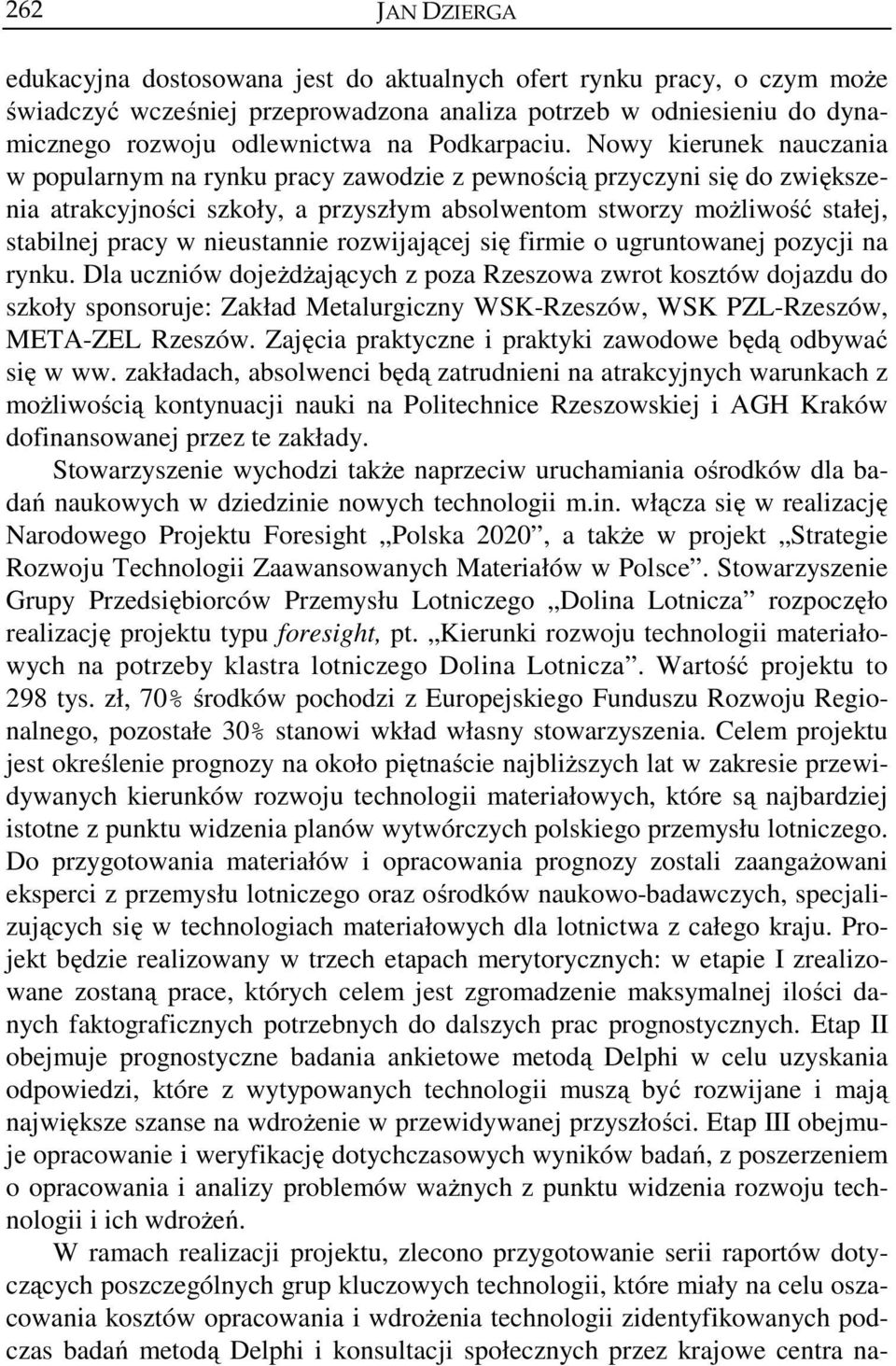 Nowy kierunek nauczania w popularnym na rynku pracy zawodzie z pewnością przyczyni się do zwiększenia atrakcyjności szkoły, a przyszłym absolwentom stworzy możliwość stałej, stabilnej pracy w