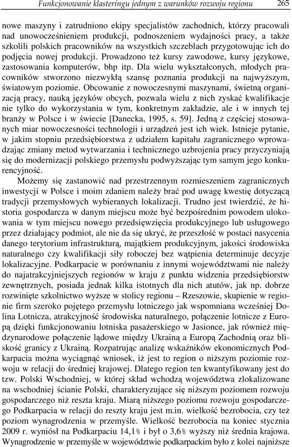 Dla wielu wykształconych, młodych pracowników stworzono niezwykłą szansę poznania produkcji na najwyższym, światowym poziomie.