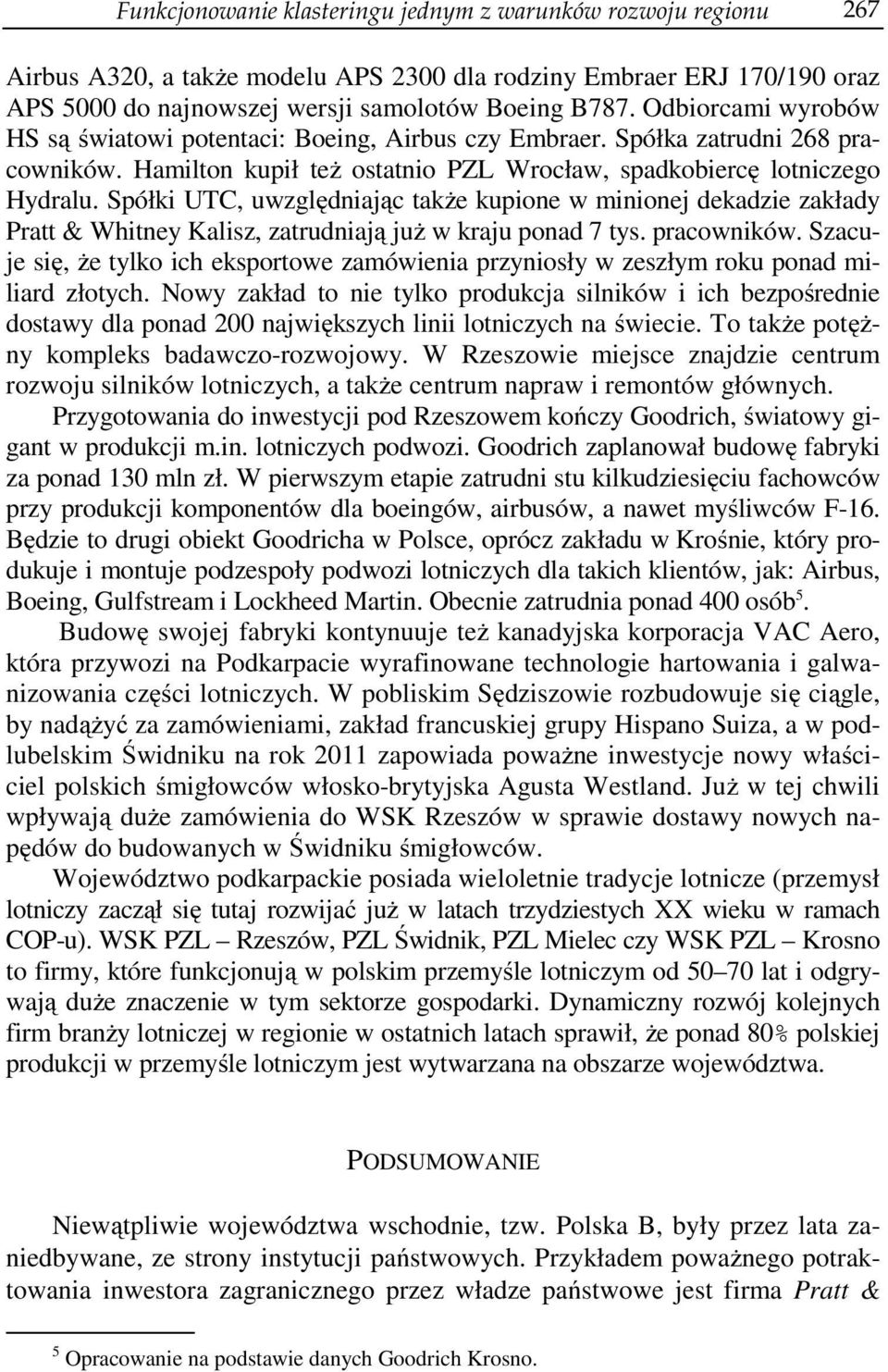 Spółki UTC, uwzględniając także kupione w minionej dekadzie zakłady Pratt & Whitney Kalisz, zatrudniają już w kraju ponad 7 tys. pracowników.