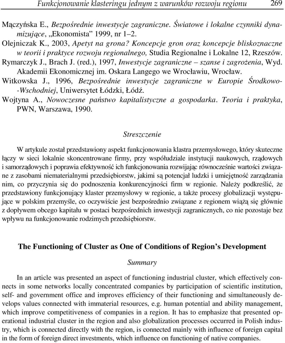 ), 1997, Inwestycje zagraniczne szanse i zagrożenia, Wyd. Akademii Ekonomicznej im. Oskara Langego we Wrocławiu, Wrocław. Witkowska J.