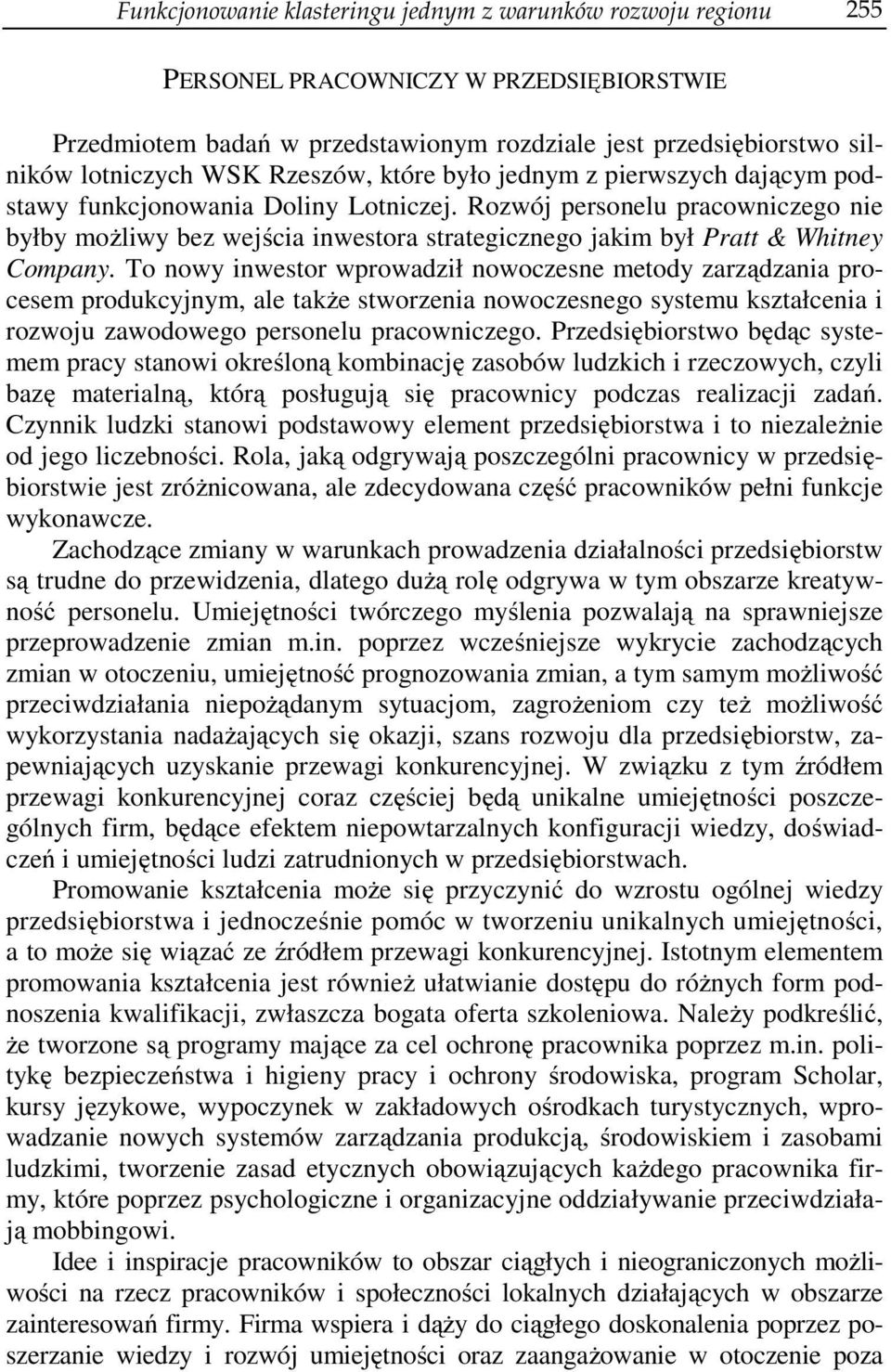 Rozwój personelu pracowniczego nie byłby możliwy bez wejścia inwestora strategicznego jakim był Pratt & Whitney Company.