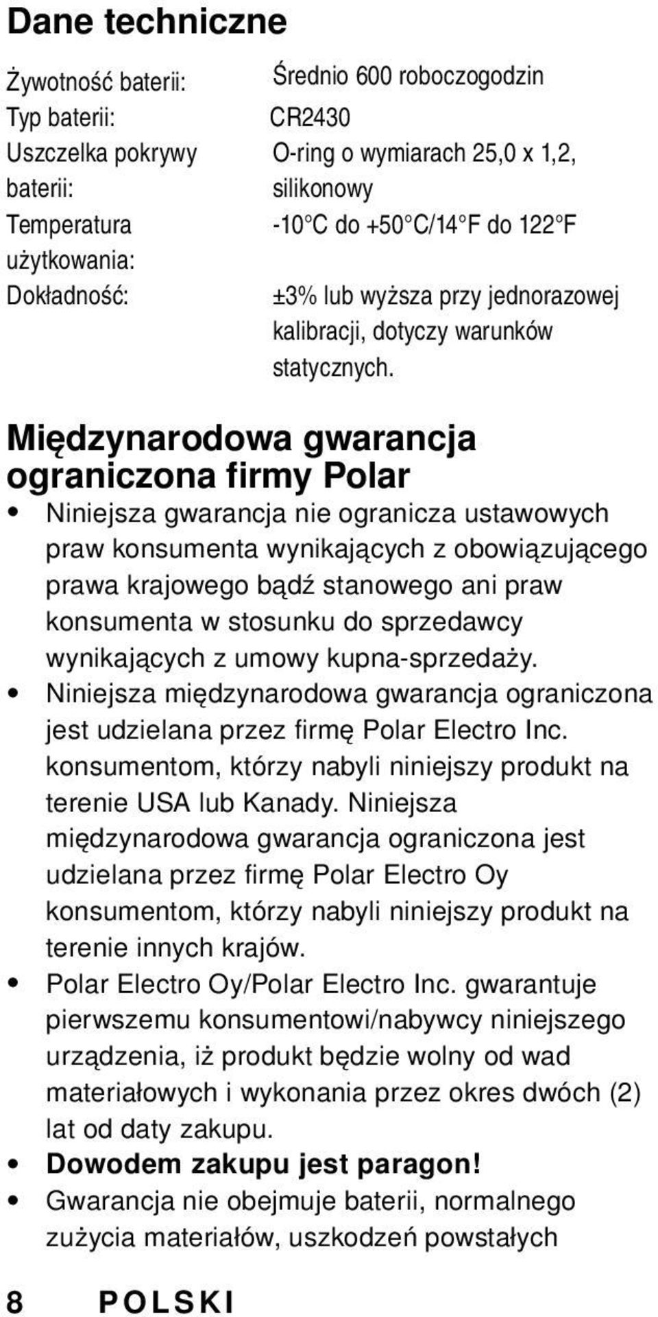 Międzynarodowa gwarancja ograniczona firmy Polar Niniejsza gwarancja nie ogranicza ustawowych praw konsumenta wynikających z obowiązującego prawa krajowego bądź stanowego ani praw konsumenta w