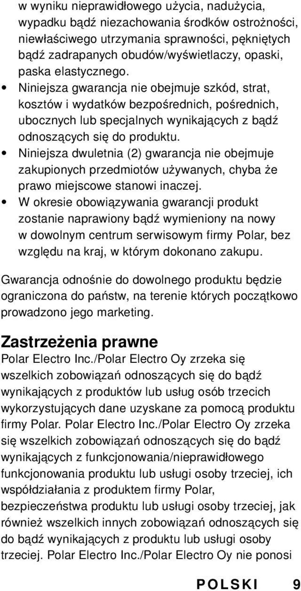 Niniejsza dwuletnia (2) gwarancja nie obejmuje zakupionych przedmiotów używanych, chyba że prawo miejscowe stanowi inaczej.