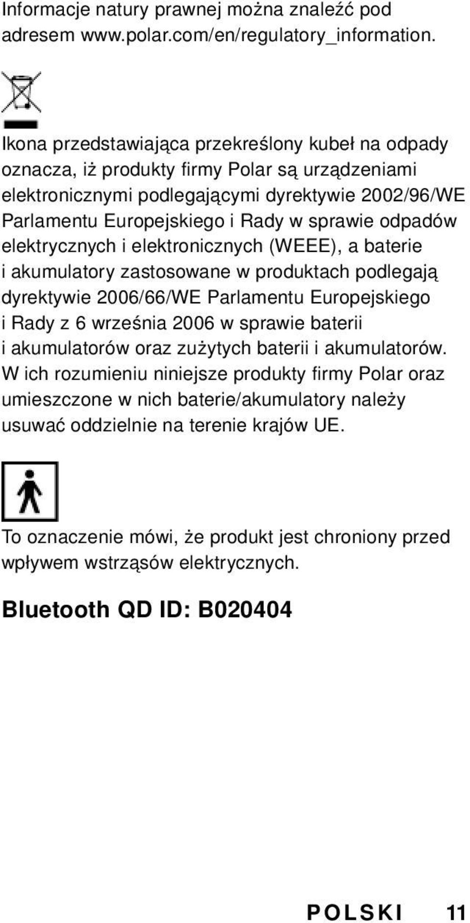 odpadów elektrycznych i elektronicznych (WEEE), a baterie i akumulatory zastosowane w produktach podlegają dyrektywie 2006/66/WE Parlamentu Europejskiego i Rady z 6 września 2006 w sprawie baterii i