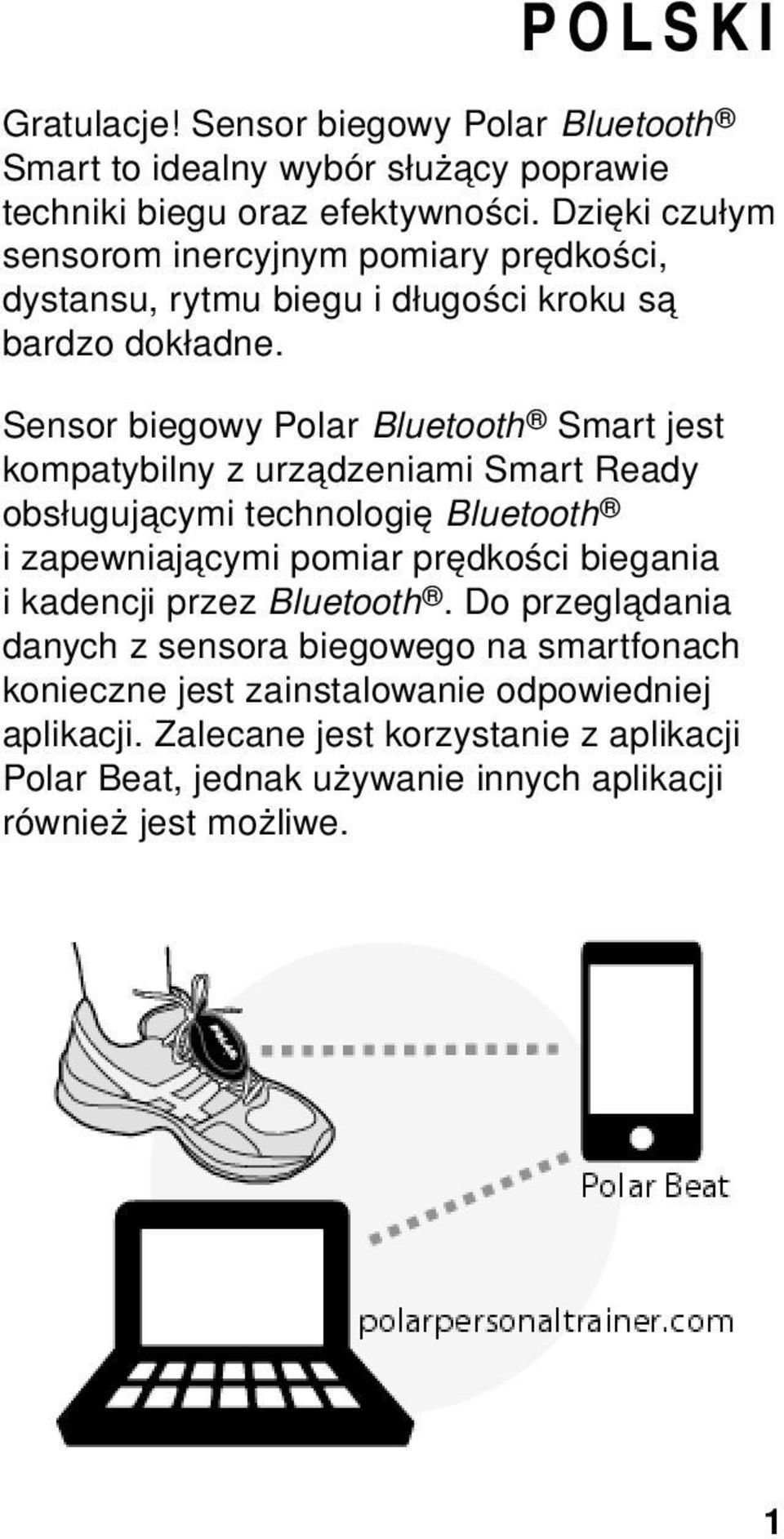 Sensor biegowy Polar Bluetooth Smart jest kompatybilny z urządzeniami Smart Ready obsługującymi technologię Bluetooth i zapewniającymi pomiar prędkości biegania