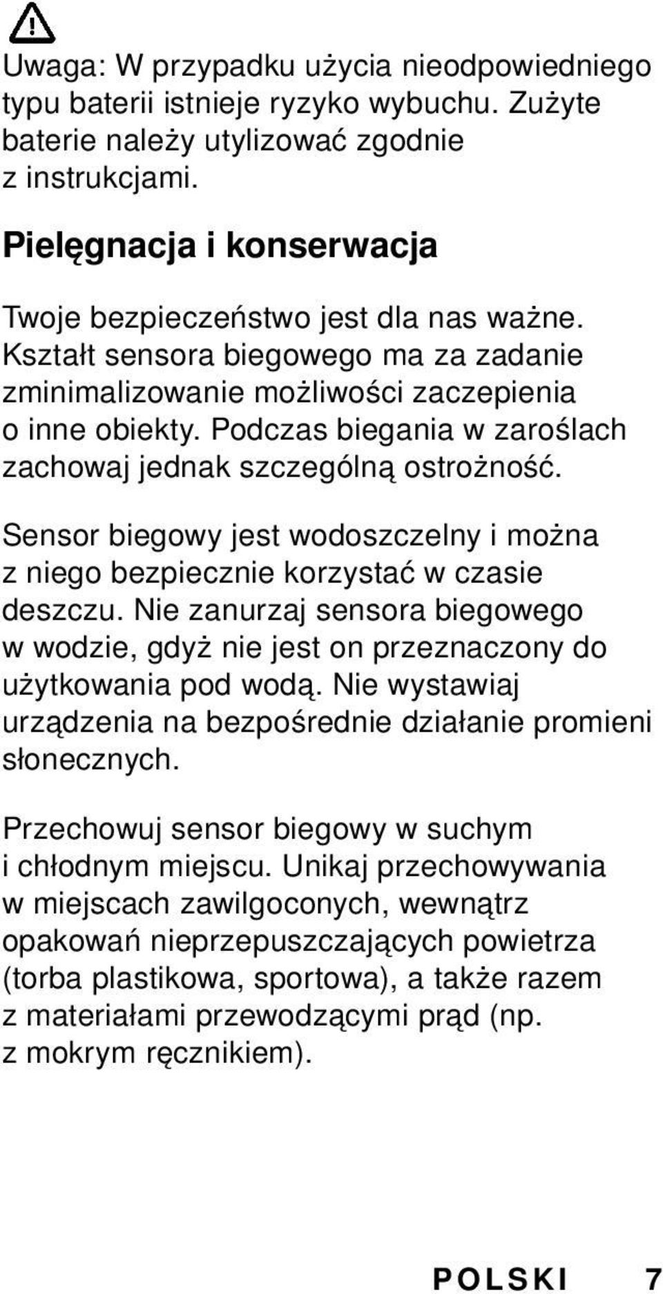 Podczas biegania w zaroślach zachowaj jednak szczególną ostrożność. Sensor biegowy jest wodoszczelny i można z niego bezpiecznie korzystać w czasie deszczu.