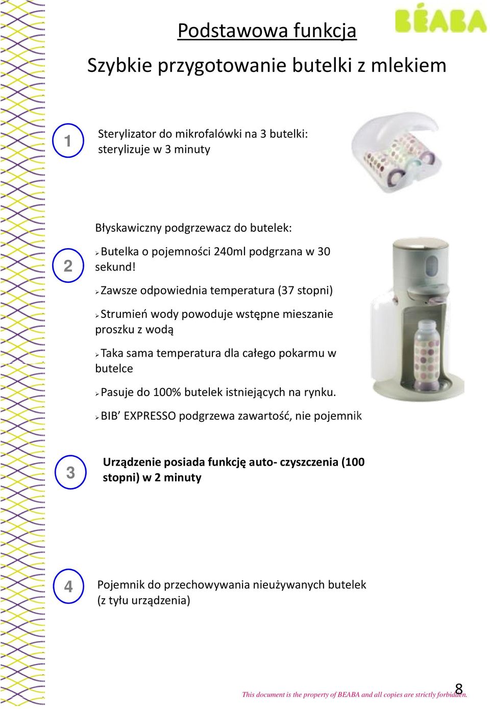 Zawsze odpowiednia temperatura (37 stopni) Strumień wody powoduje wstępne mieszanie proszku z wodą Taka sama temperatura dla całego pokarmu w butelce