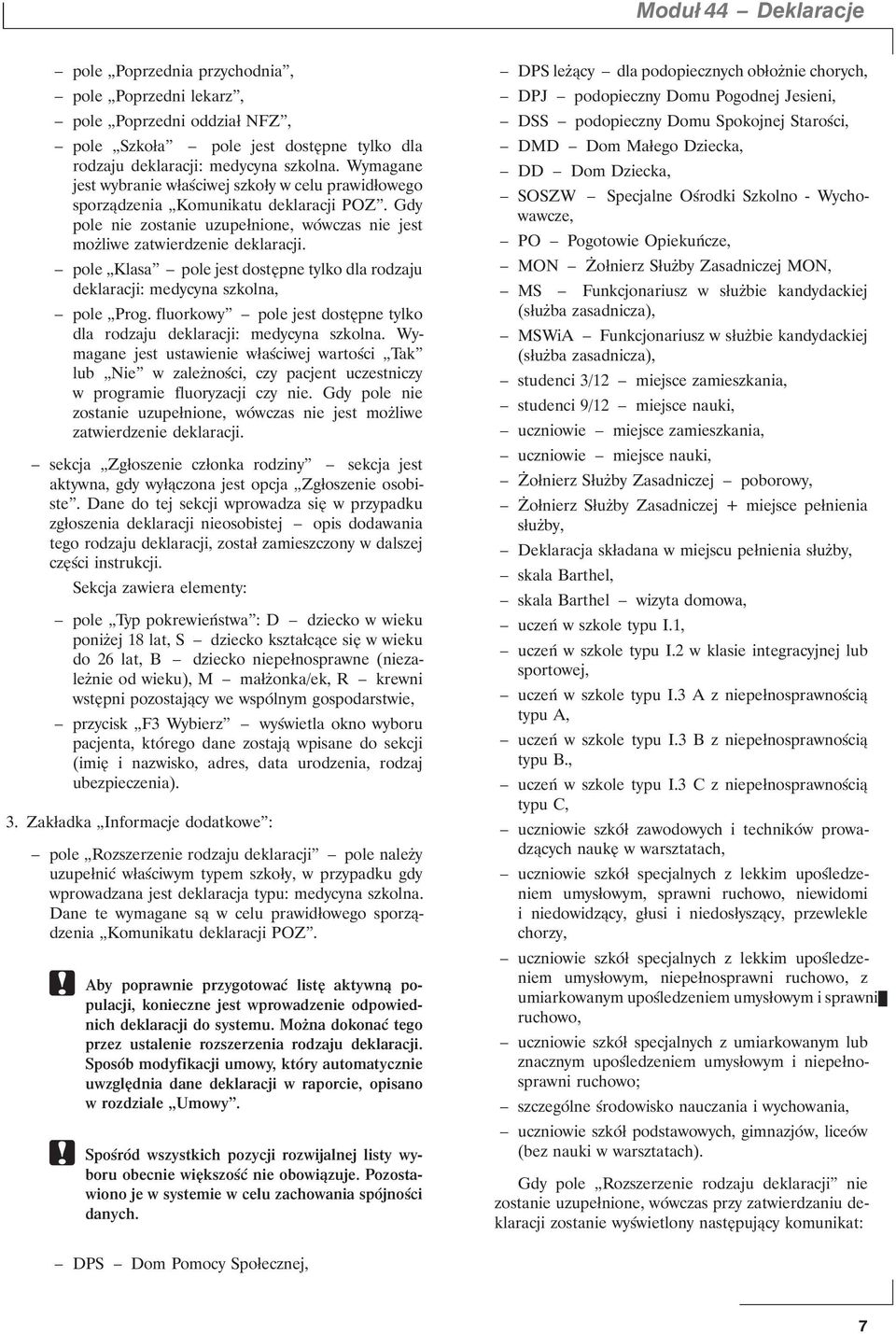 pole Klasa pole jest dostępne tylko dla rodzaju deklaracji: medycyna szkolna, pole Prog. fluorkowy pole jest dostępne tylko dla rodzaju deklaracji: medycyna szkolna.