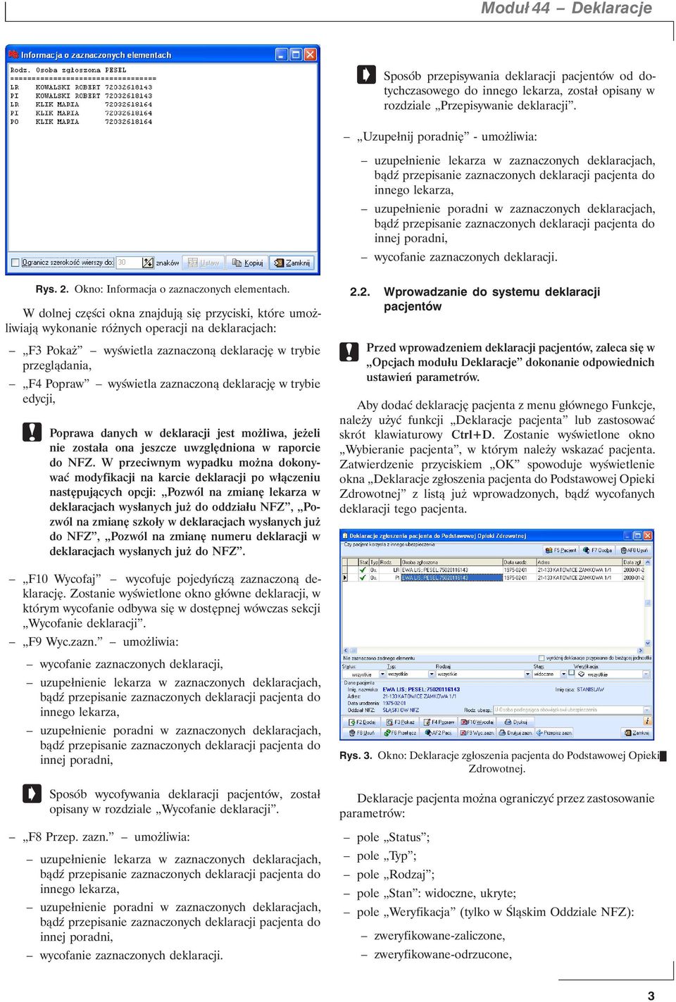 deklaracjach, bądź przepisanie zaznaczonych deklaracji pacjenta do innej poradni, wycofanie zaznaczonych deklaracji. Rys. 2. Okno: Informacja o zaznaczonych elementach.