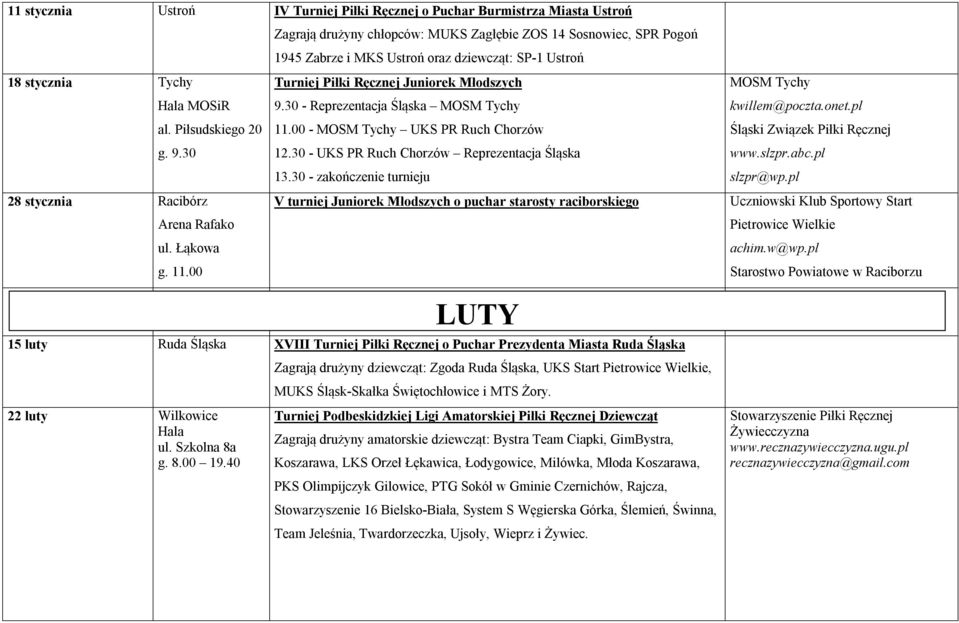 30 - Reprezentacja Śląska MOSM Tychy 11.00 - MOSM Tychy UKS PR Ruch Chorzów 12.30 - UKS PR Ruch Chorzów Reprezentacja Śląska 13.