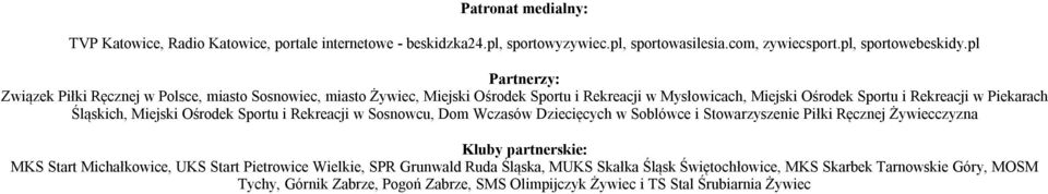 Piekarach Śląskich, Miejski Ośrodek Sportu i Rekreacji w Sosnowcu, Dom Wczasów Dziecięcych w Soblówce i Kluby partnerskie: MKS Start Michałkowice, UKS Start Pietrowice