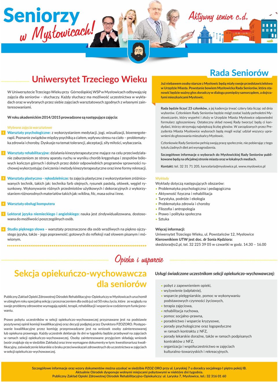 W roku akademickim 2014/2015 prowadzone są następujące zajęcia: Wybrane zajęcia warsztatowe Warsztaty psychologiczne: z wykorzystaniem medytacji, jogi, wizualizacji, bioenergoterapii.