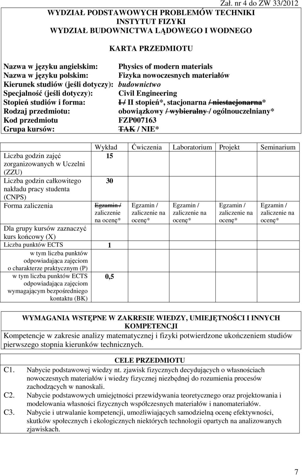 niestacjonarna* Rodzaj przedmiotu: obowiązkowy / wybieralny / ogólnouczelniany* Kod przedmiotu FZP007163 Grupa kursów: TAK / NIE* zajęć zorganizowanych w Uczelni (ZZU) całkowitego nakładu pracy