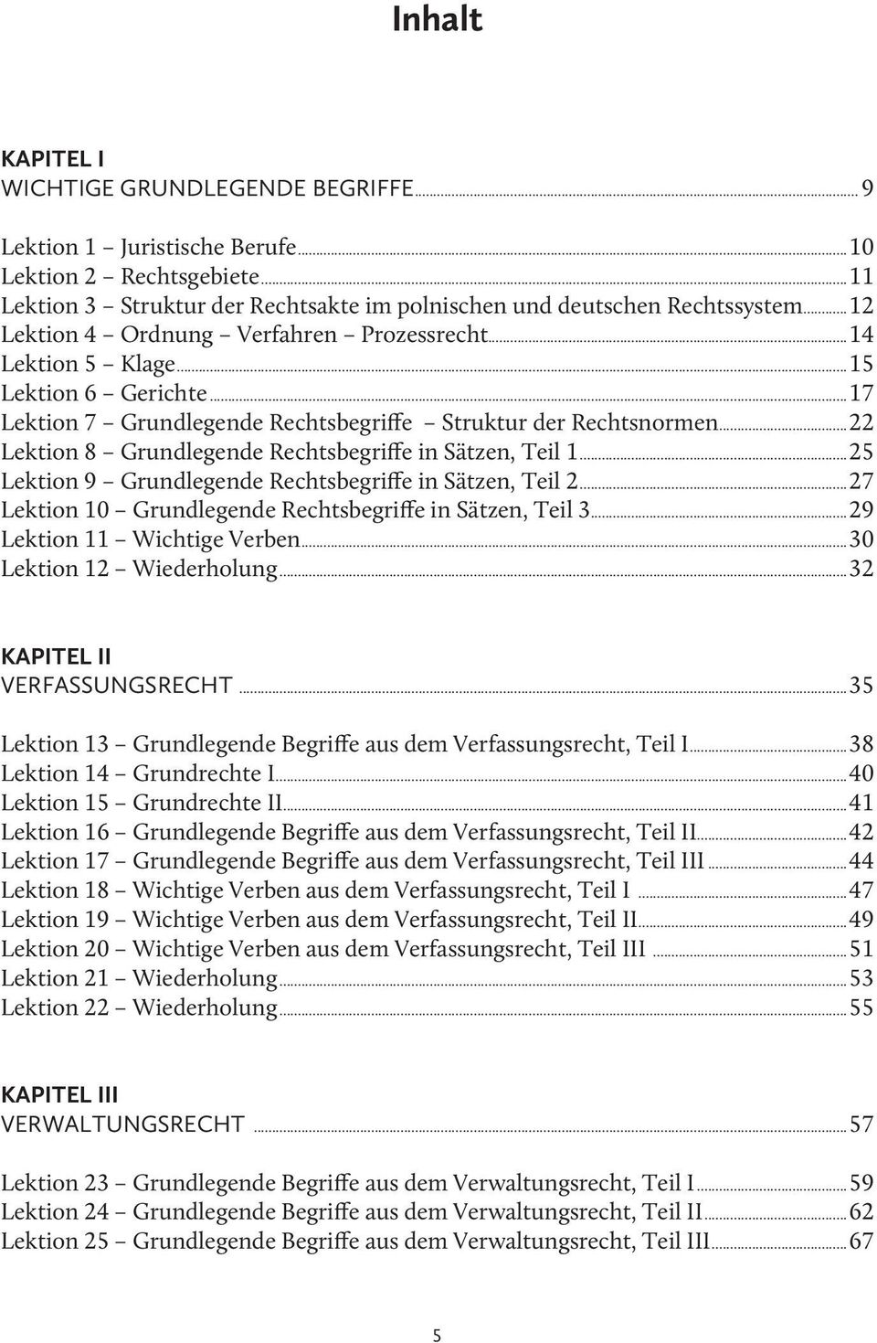 ..22 Lektion 8 Grundlegende Rechtsbegriffe in Sätzen, Teil 1...25 Lektion 9 Grundlegende Rechtsbegriffe in Sätzen, Teil 2...27 Lektion 10 Grundlegende Rechtsbegriffe in Sätzen, Teil 3.